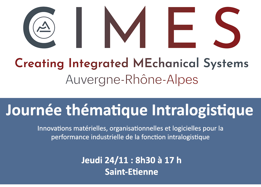 • Local industry players based in Clermont-Ferrand and Saint-Etienne, Auvergne-RhôneAlpes

• Training and apprenticeships to develop the talents of tomorrow's industry

• French know-how promoted through innovation

• Industrial growth and logistics: CIMES Theme Day dedicated to intralogistics