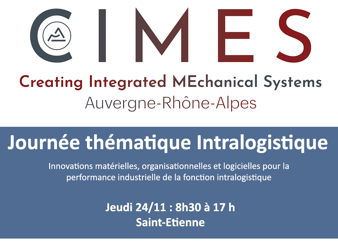 • Local industry players based in Clermont-Ferrand and Saint-Etienne, Auvergne-RhôneAlpes

• Training and apprenticeships to develop the talents of tomorrow's industry

• French know-how promoted through innovation

• Industrial growth and logistics: CIMES Theme Day dedicated to intralogistics