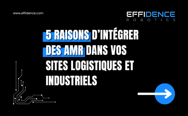 Adopter des AMR permettre d'optimiser votre performance logistique et industrielle tout en préservant la santé de vos opérateurs.